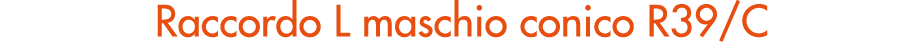 Raccordo L maschio conico R39/C