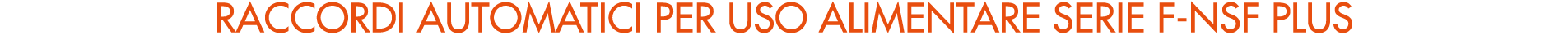 RACCORDI AUTOMATICI per uso alimentare serie f NSF PLUS