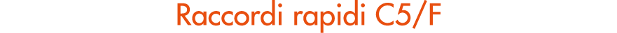 Raccordi rapidi C5/F