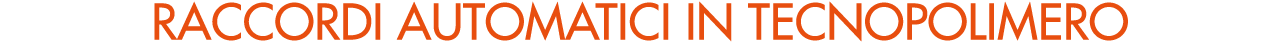 RACCORDI AUTOMATICI IN TECNOPOLIMERO