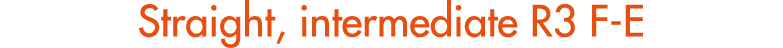 Straight, intermediate R3 F E