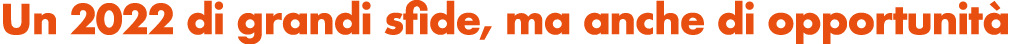 Un 2022 di grandi sfide, ma anche di opportunit 